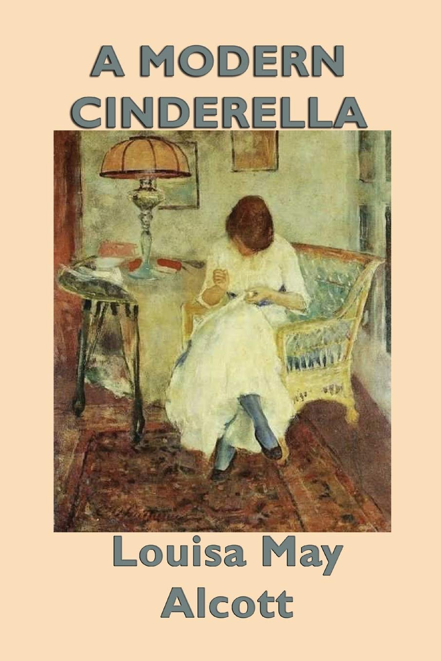 A Modern Cinderella: A Classic Collection of Stories by the Author of Little Women