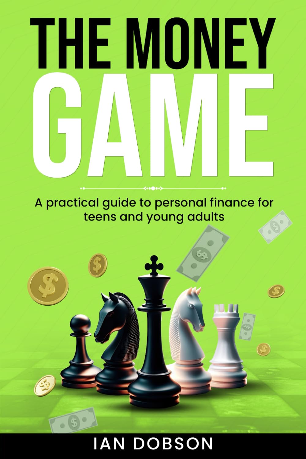 The Money Game: A practical guide to personal finance for teens and young adults