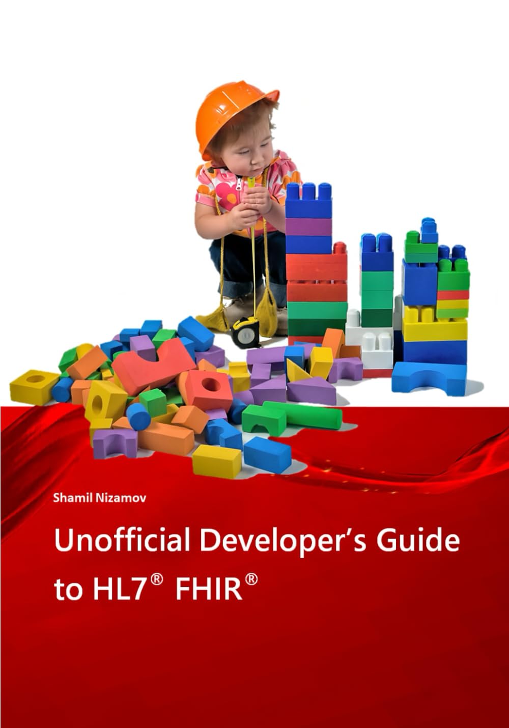 Unofficial Developer’s Guide to HL7® FHIR®
