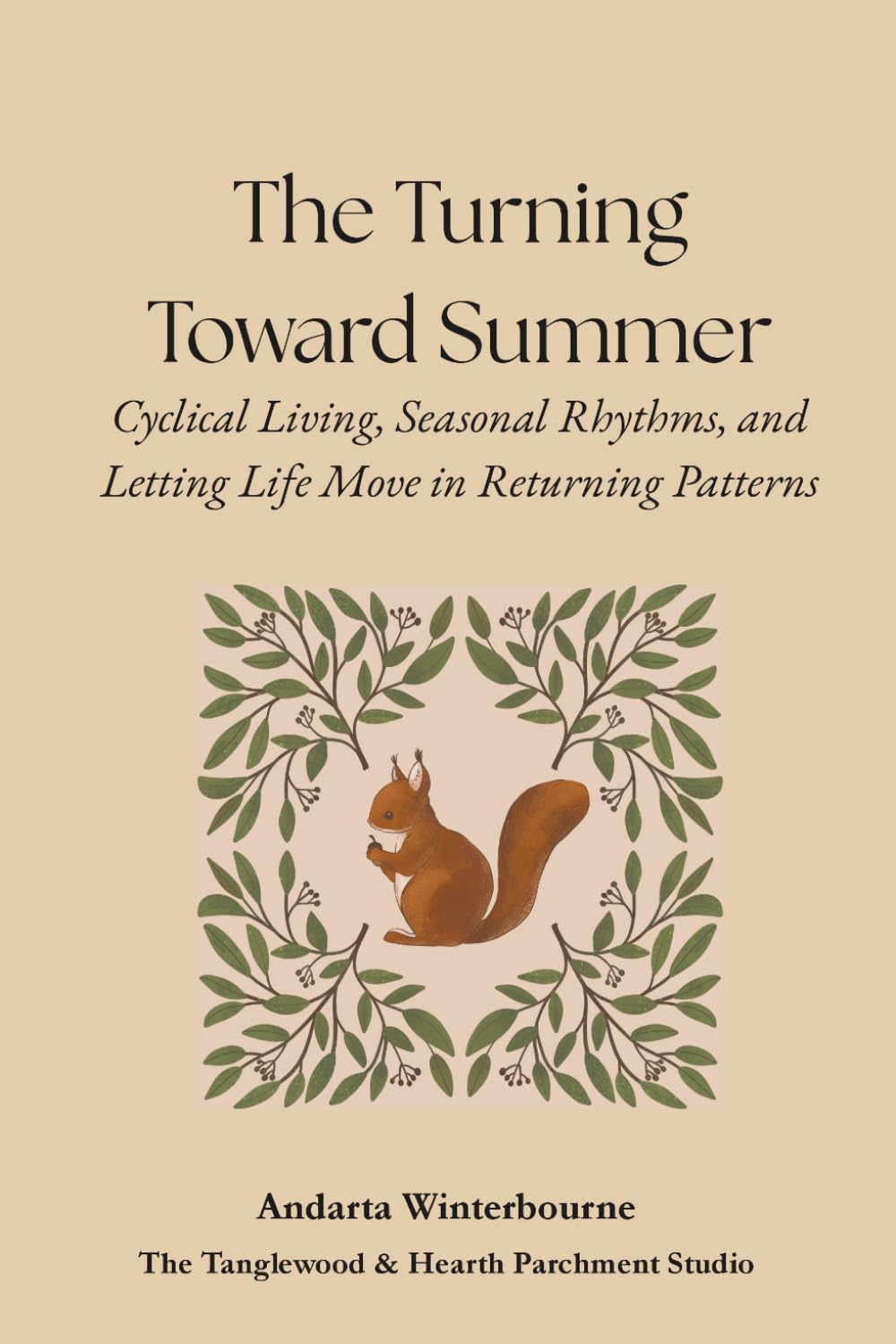 The Turning Toward Summer: Cyclical Living, Seasonal Rhythms, and Letting Life Move in Returning Patterns (The Natural Rhythm Series: Living in Alignment With Time, Seasons, and Natural Pace)