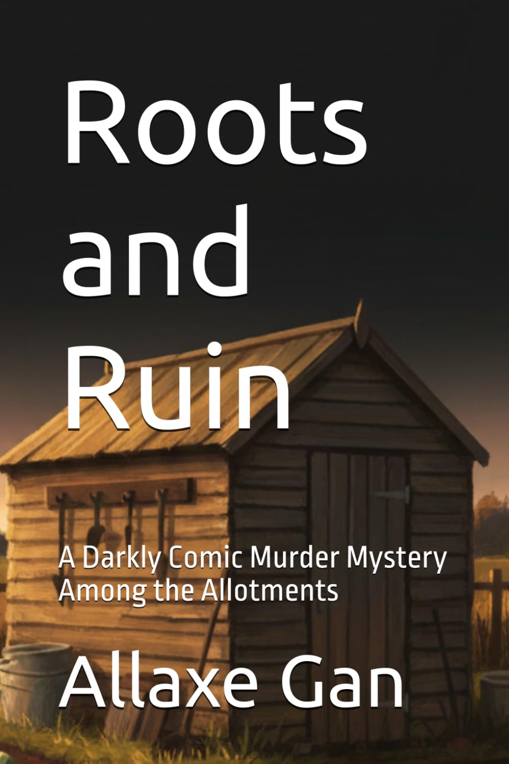 Roots and Ruin: A Cozy British Murder Mystery Set Among the Allotments — Poison, a Waiting List, and One Very Inconvenient Body