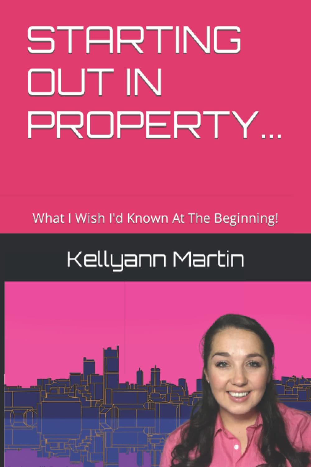STARTING OUT IN PROPERTY...: What I Wish I'd Known At The Beginning!