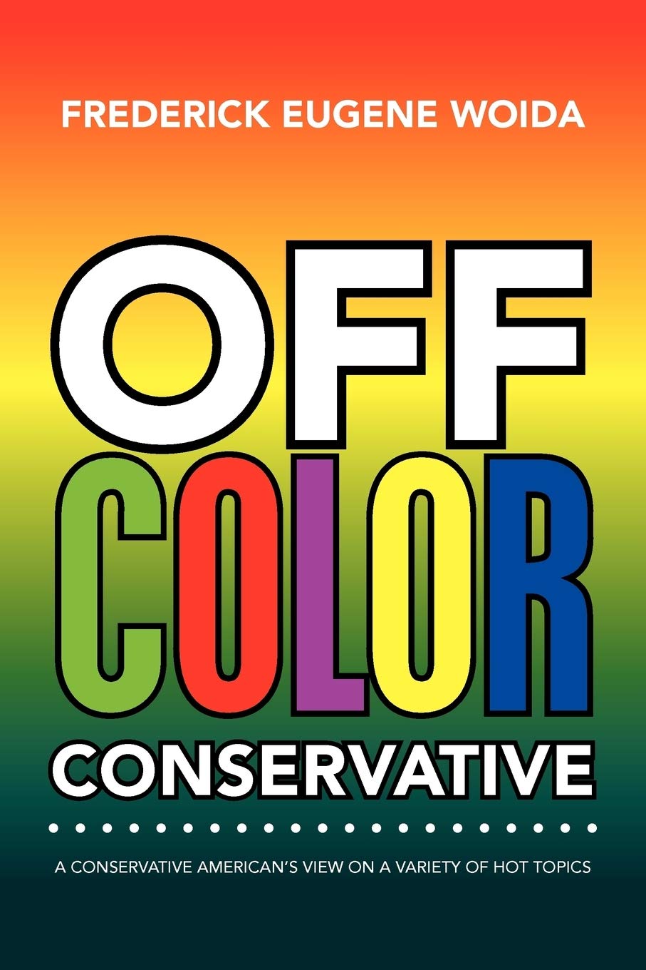 Off Color Conservative: A Conservative American's View on a Variety of Hot Topics