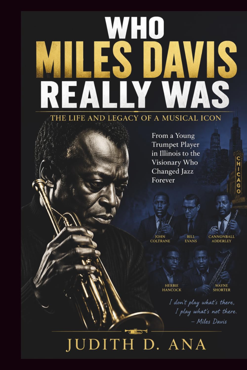 WHO MILES DAVIS REALLY WAS THE LIFE AND LEGACY OF A MUSICAL ICON: From a Young Trumpet Player in Illinois to the Visionary Who Changed Jazz Forever (musical icon series)