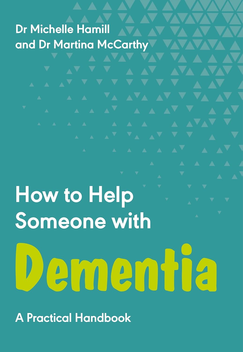 How to Help Someone with Dementia A Practical Handbook Kindle edition by Hamill, Dr Michelle