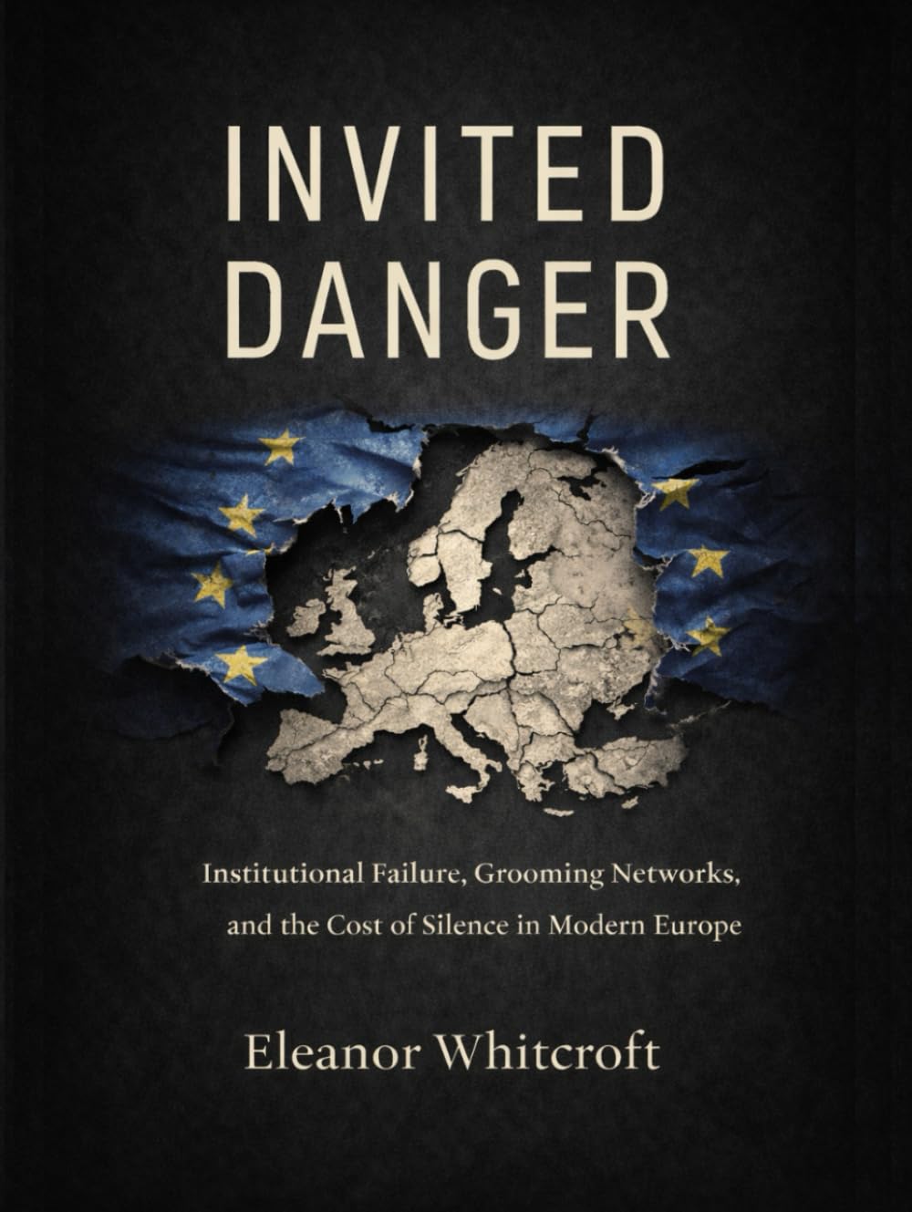 INVITED DANGER: Institutional Failure, Grooming Networks, and the Cost of Silence in Modern Europe