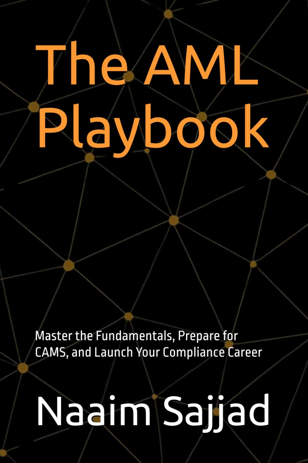 The AML Playbook: Master the Fundamentals, Prepare for CAMS, and Launch Your Compliance Career