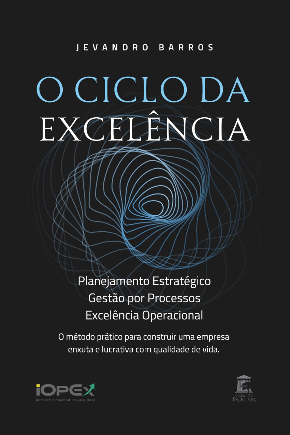 O Ciclo da Excelência: Planejamento Estratégico, Gestão por Processos e Excelência Operacional: O método prático para construir uma empresa enxuta e lucrativa com qualidade de vida