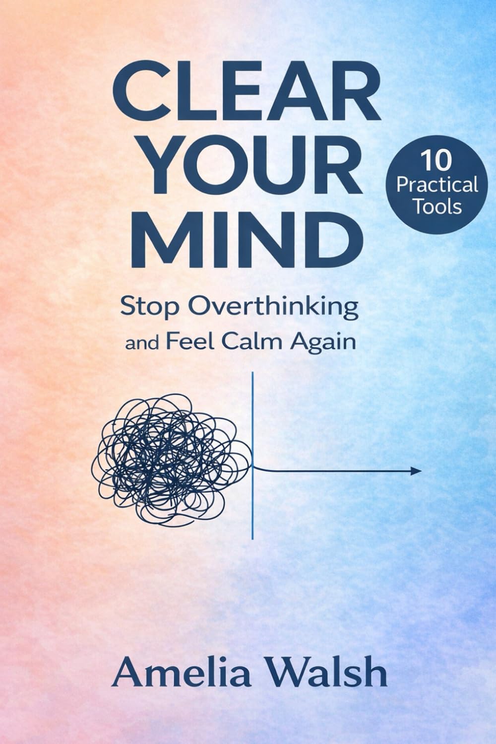 Clear Your Mind: 10 Tools to Break the Overthinking Loop and Breathe Again