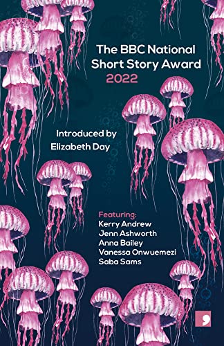 The BBC National Short Story Award 2022 (By: Kerry Andrew,Elizabeth Day,Jenn Ashworth,Anna Bailey,Vanessa Onwuemezi,Saba Sams)