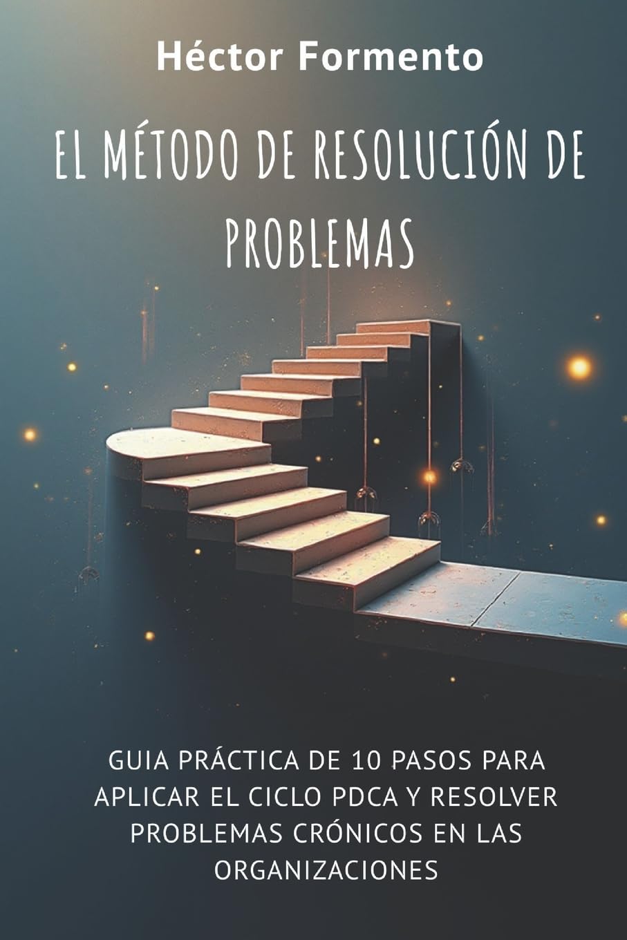 El método de resolución de problemas: Cómo aplicar la mejora continua y el ciclo PDCA en las organizaciones (Kaizen - Continuous improvement tools and techniques)