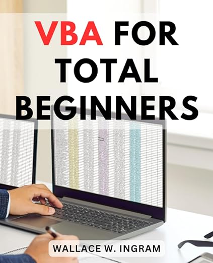 Vba For Total Beginners: Your Essential Introduction to Mastering VBA ...