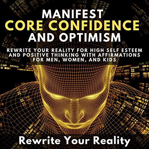 Listen to Manifest Core Confidence and Optimism by Rewrite Your Reality