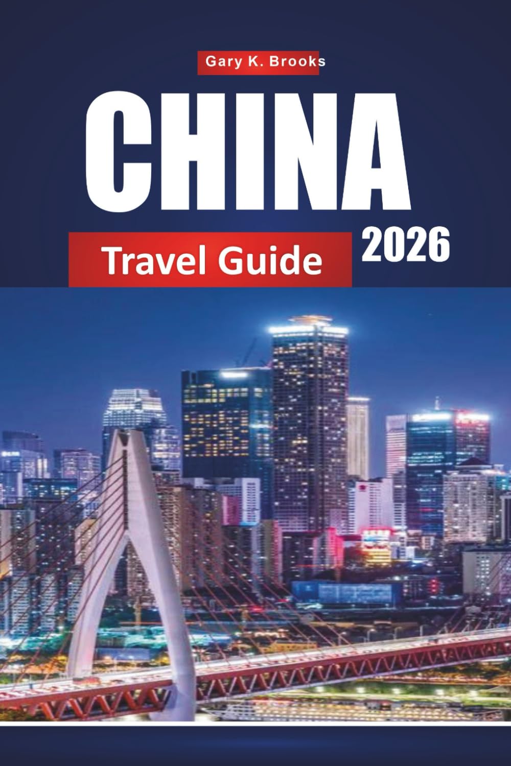 CHINA TRAVEL GUIDE 2026: Top Destinations, Local Culture, Food, Attractions, and Itineraries for First-Time Visitors