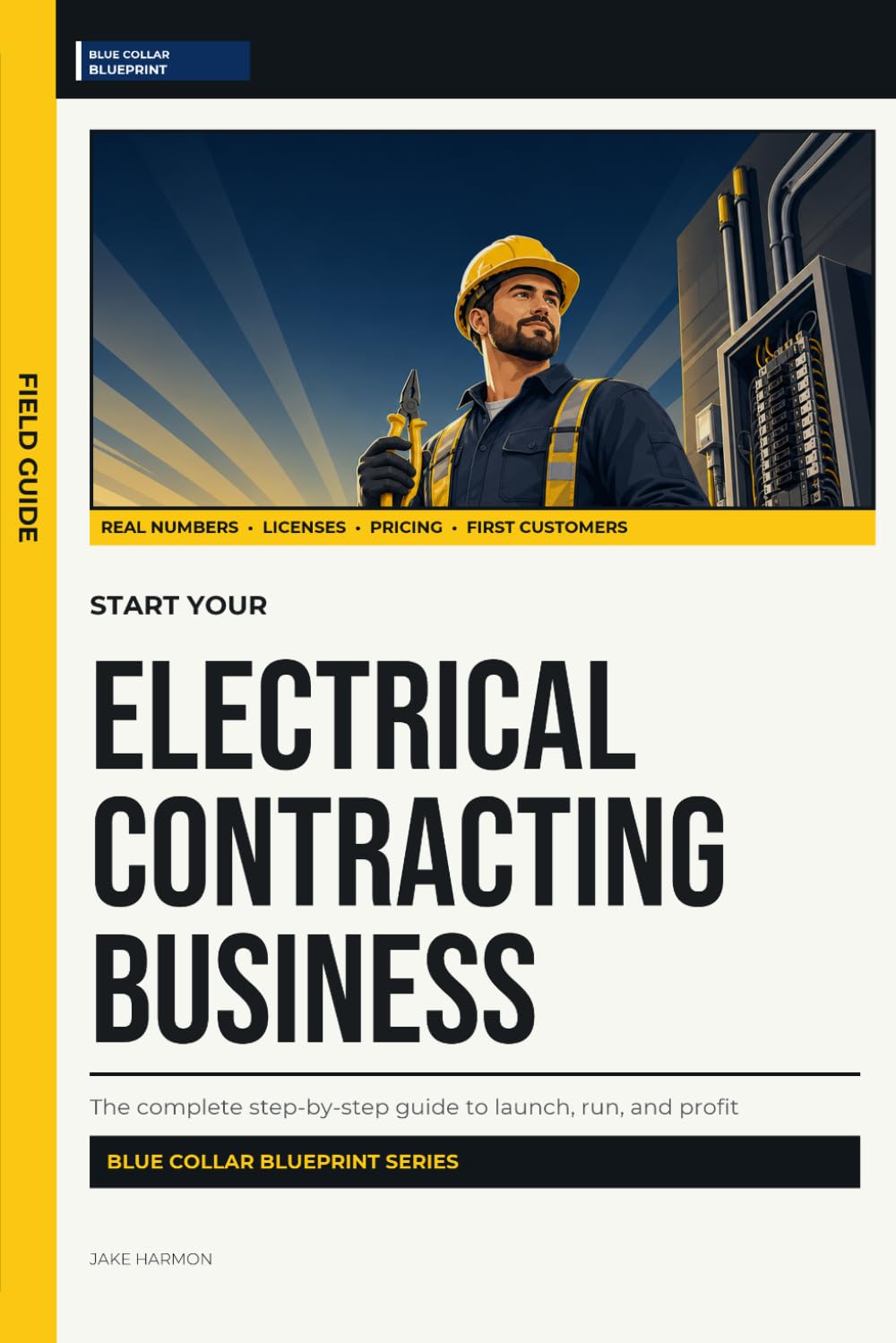 Start Your Electrical Contracting Business: The Complete Step-by-Step Guide to Launch, Run, and Profit from Your Own Electrical Contracting Business (Blue Collar Blueprint)