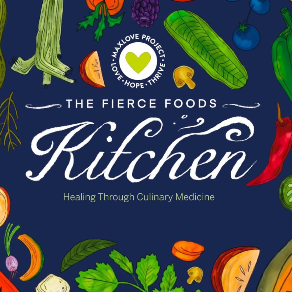 The Fierce Foods Kitchen: Healing Through Culinary Medicine