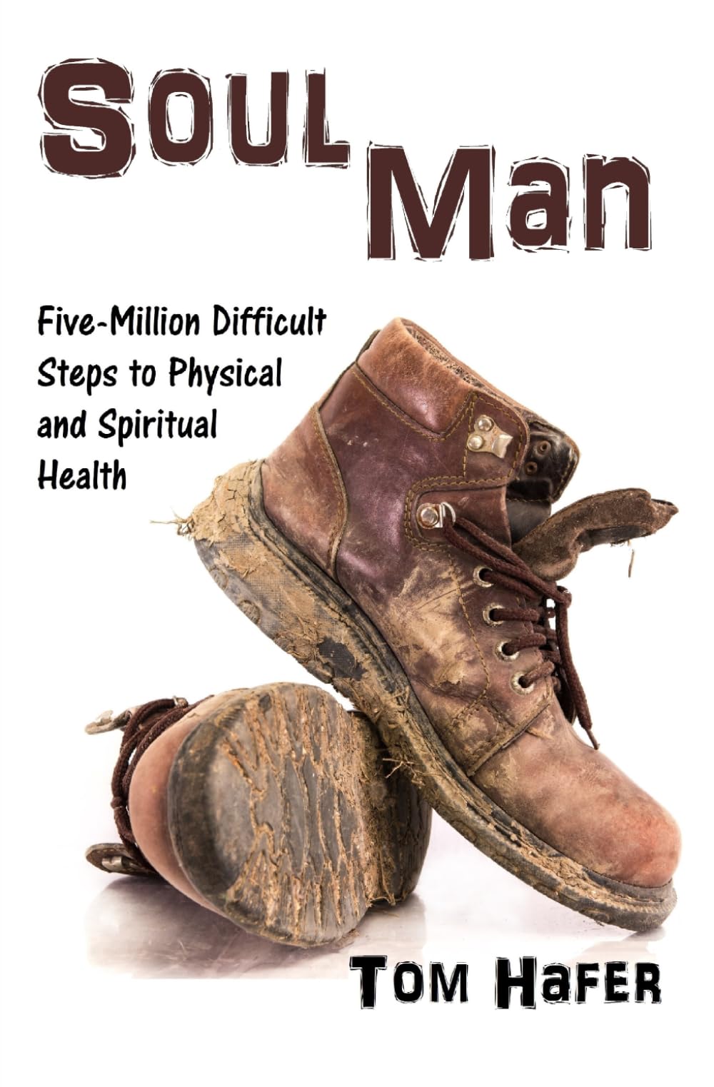 Soul Man: Five-million Difficult Steps to Physical and Spiritual Health