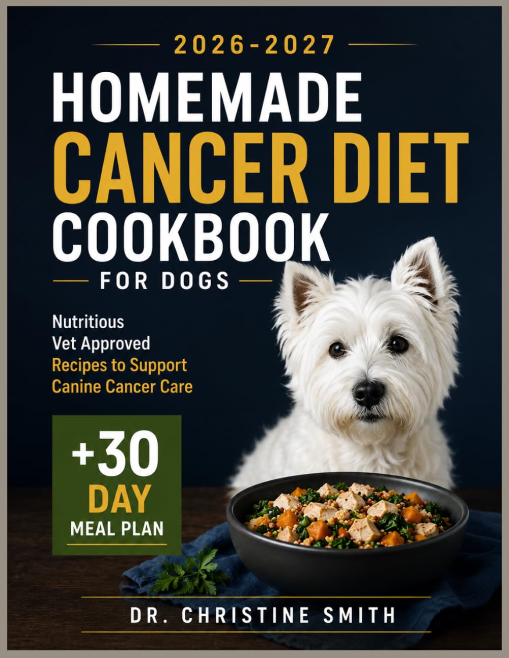 Homemade Cancer Diet Cookbook for Dogs: Nutritious Vet Approved Recipes to Support Canine Cancer Care