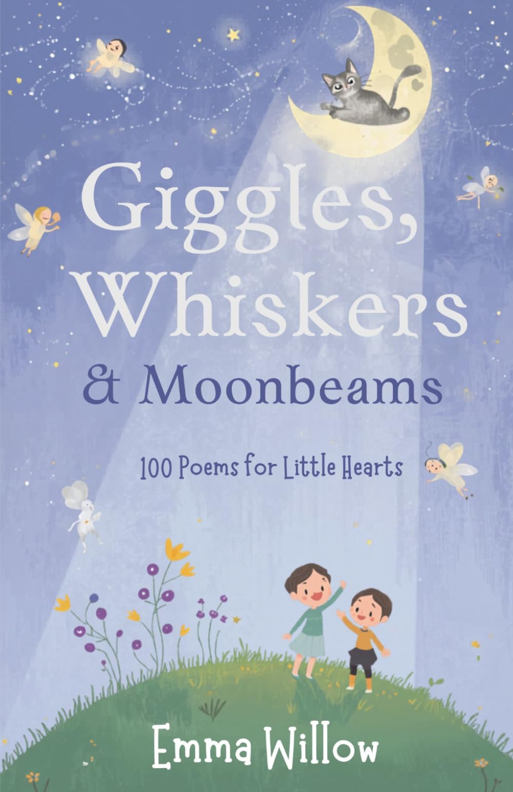Giggles, Whiskers & Moonbeams: 100 Poems for Little Hearts