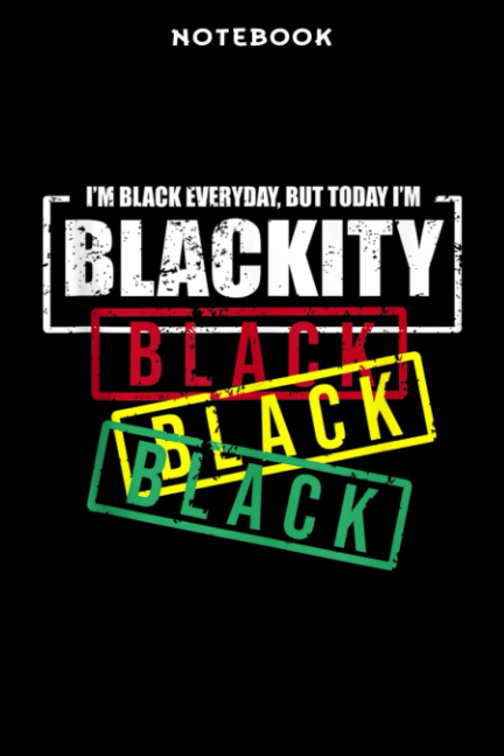 Notebook Ī m Blāckitÿ Blāck Āfricān Āmēricān Blāck Pōwēr Mēmē: 6x9 inch, over 100 pages / Lined Journal,Diary,Pocket,Task Manager,Appointment ,Life