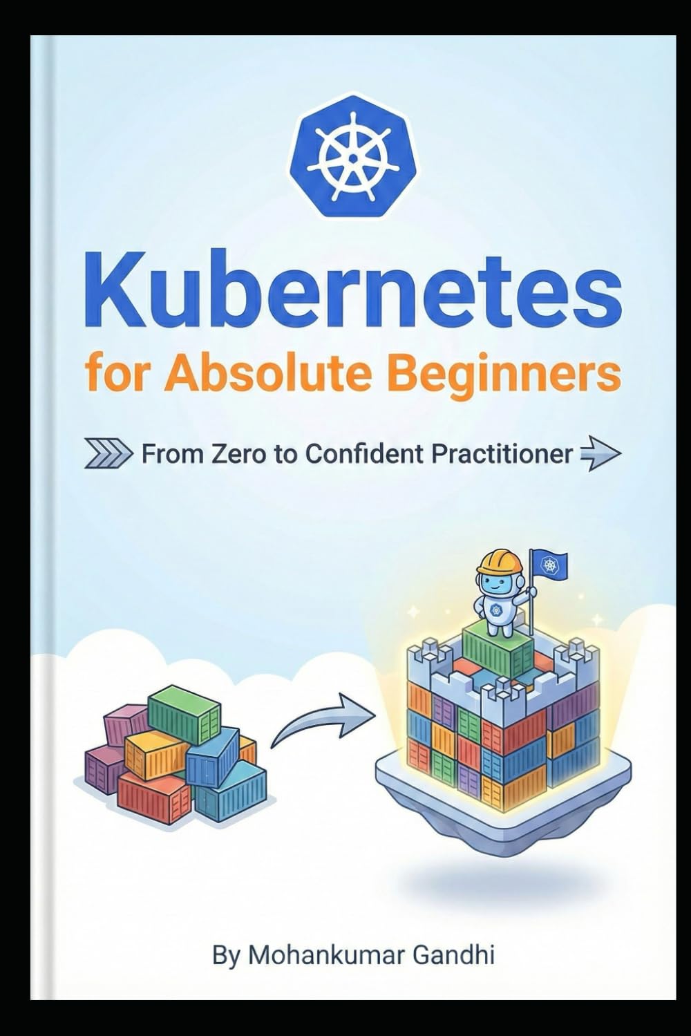 Kubernetes for Absolute Beginners: From Zero to Confident Practitioner