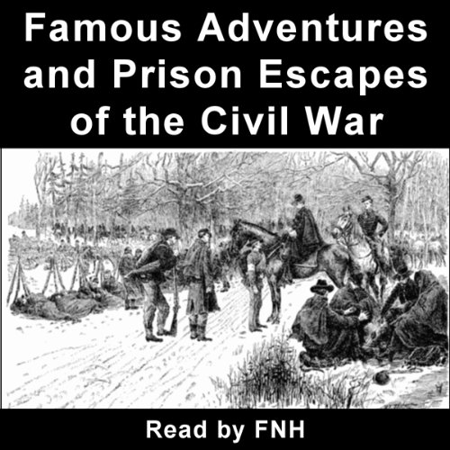 Famous Adventures and Prison Escapes of the Civil War