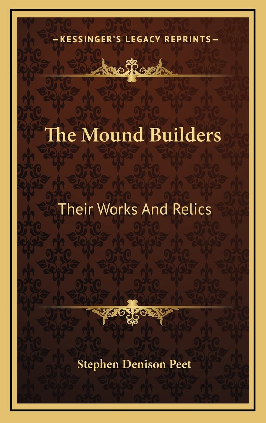 The Mound Builders: Their Works And Relics