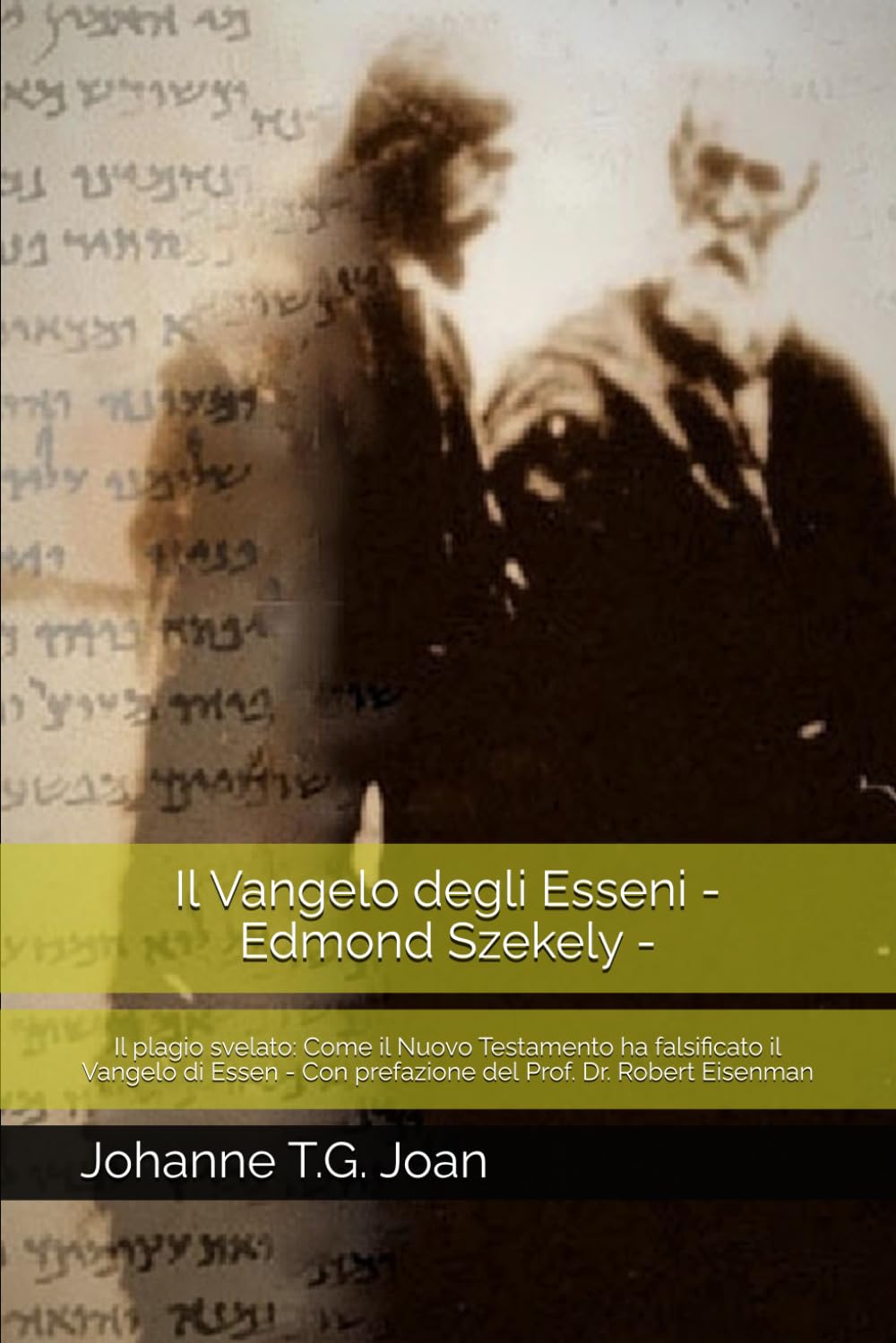 Il Vangelo degli Esseni - Edmond Szekely -: Il plagio svelato: Come il Nuovo Testamento ha falsificato il Vangelo di Essen - Con prefazione del Prof. Dr. Robert Eisenman