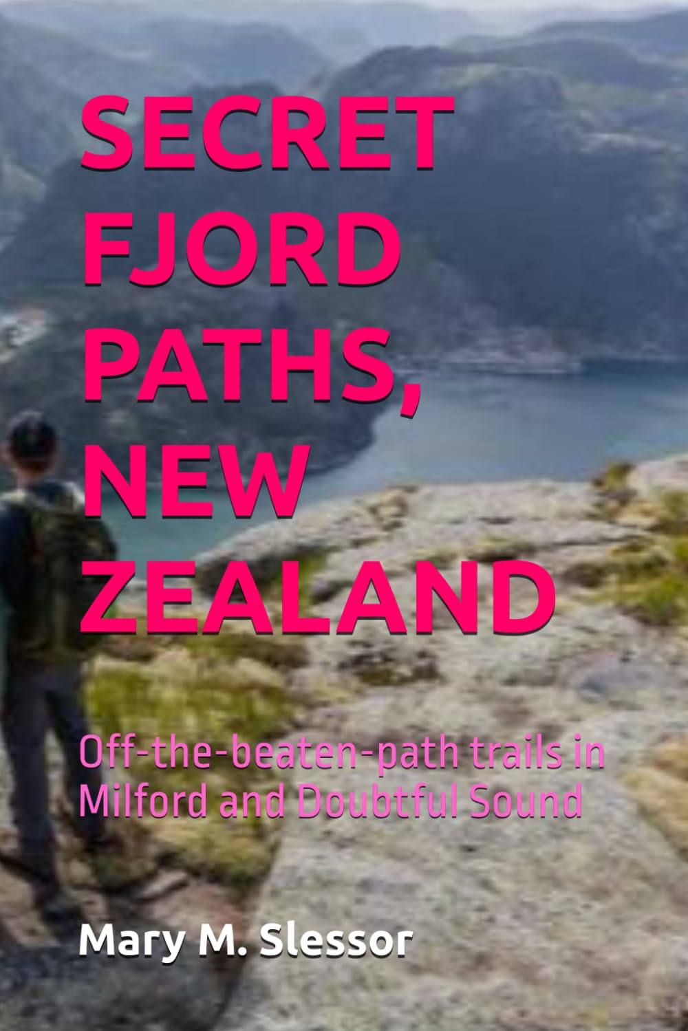 SECRET FJORD PATHS, NEW ZEALAND: Off-the-beaten-path trails in Milford and Doubtful Sound