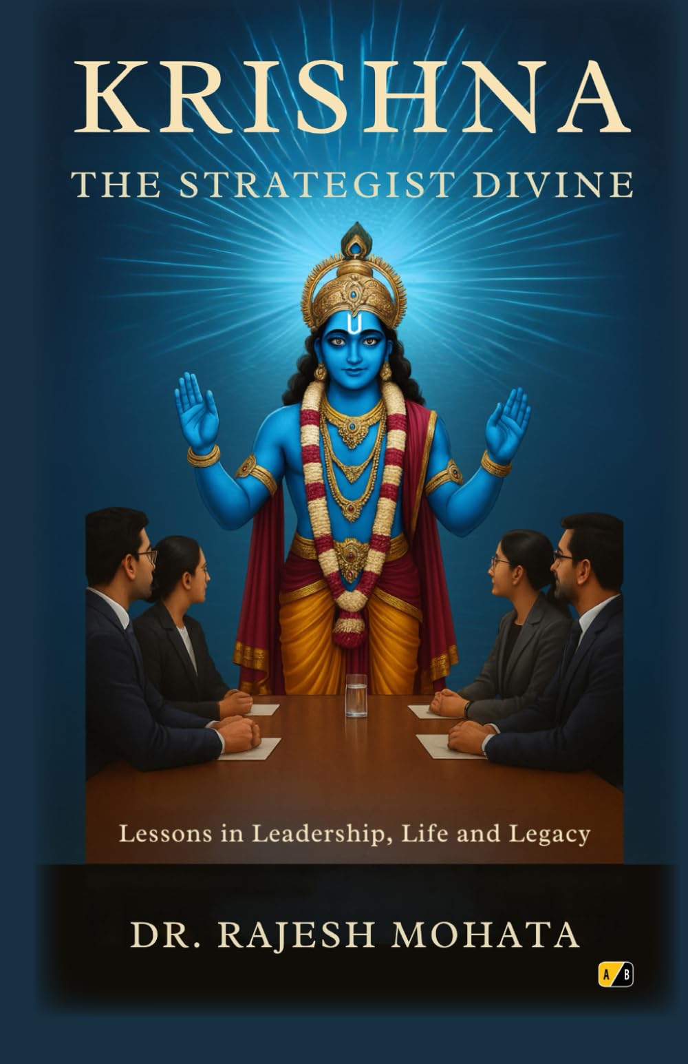 Krishna - The Strategist Divine: Lessons In Leadership, Life And Legacy