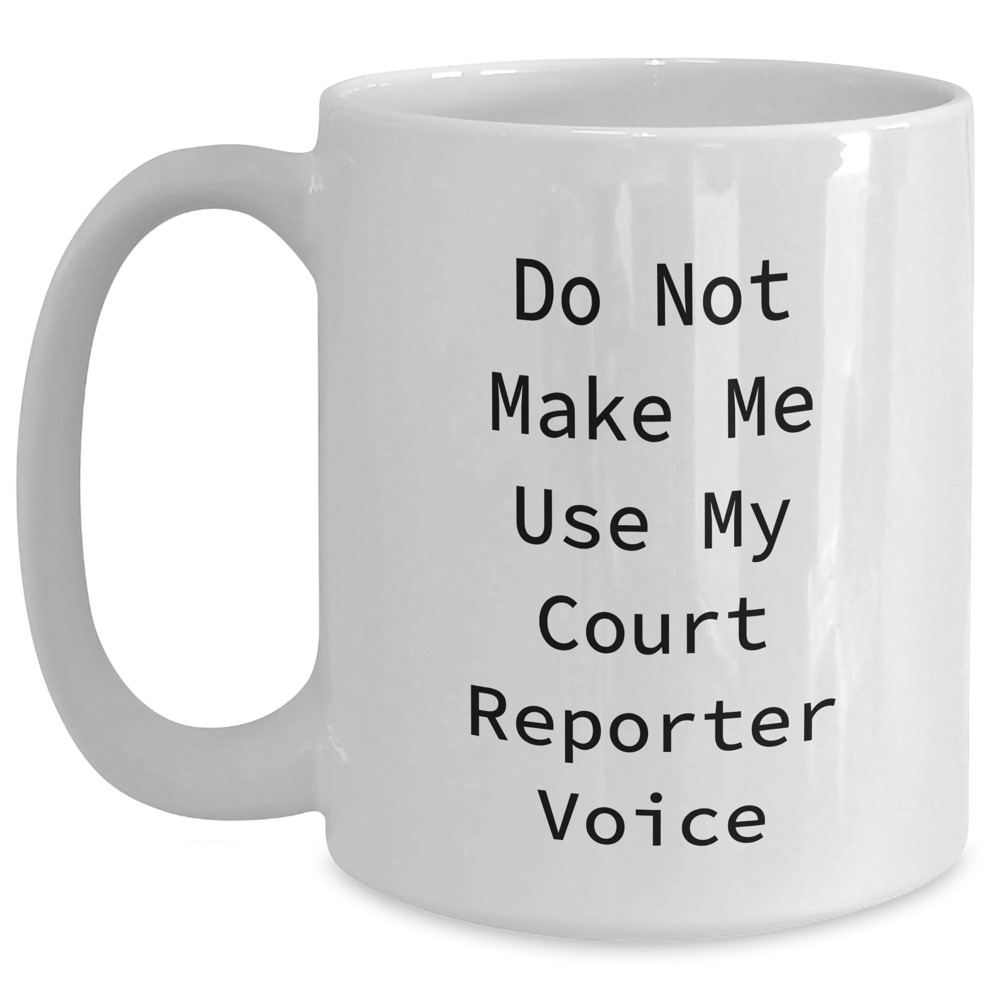Funny Court Reporter Quote White Coffee Mug Gifts from Men to Court Reporters on Birthday — funny ceramic mug from ShopProudGifts