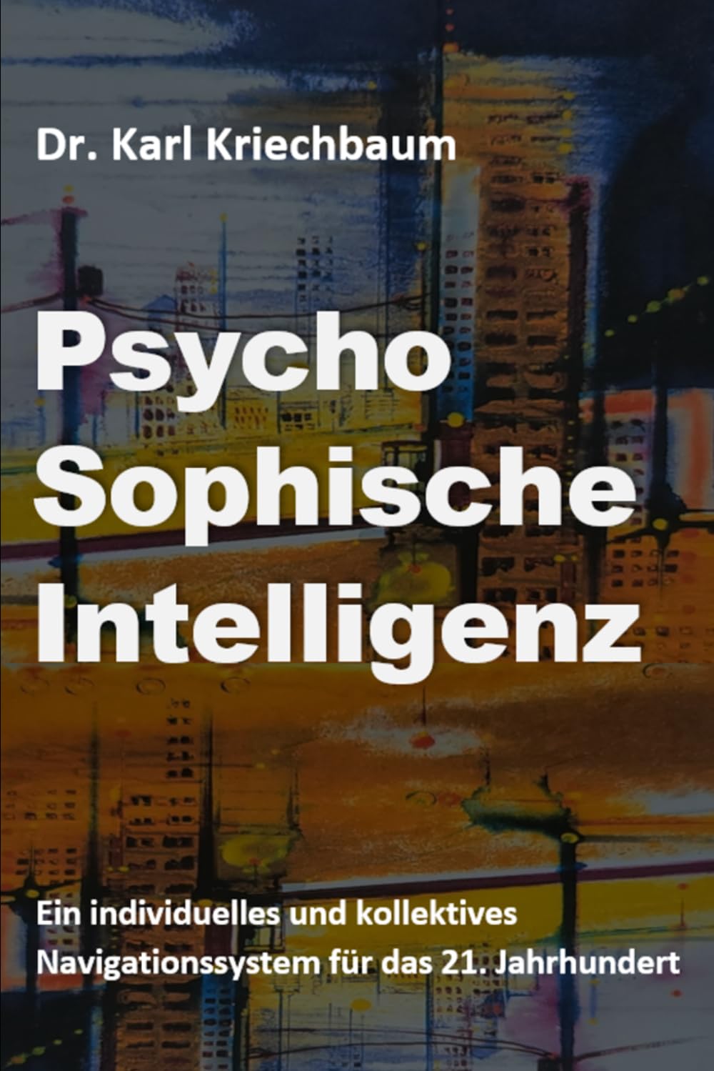 PsychoSophische Intelligenz: Ein individuelles und kollektives Navigationssystem für das 21. Jahrhundert