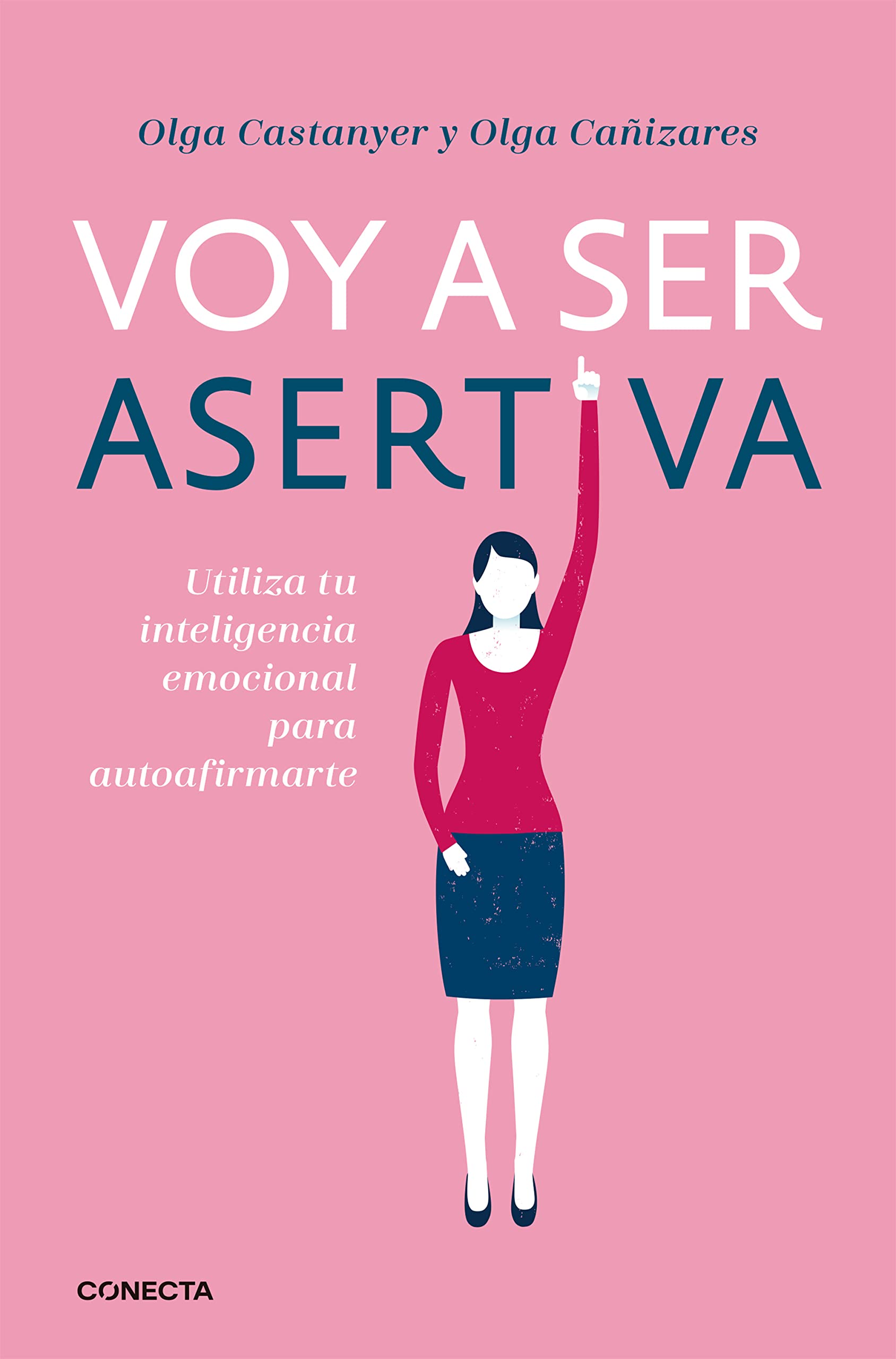 Voy a ser asertiva: Utiliza tu inteligencia emocional para autoafirmarte (Conecta)