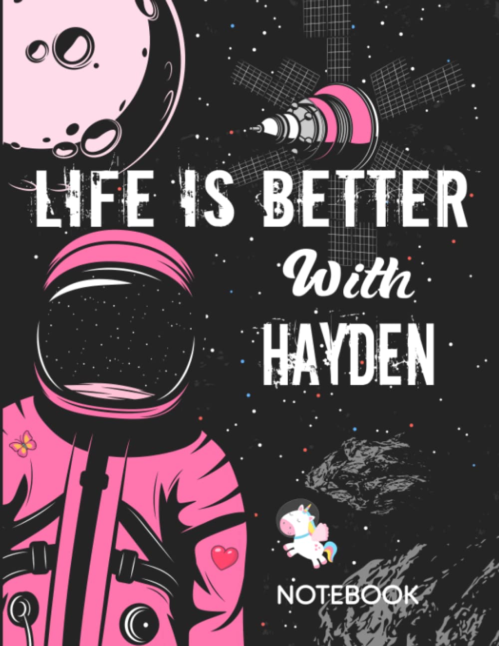 Life is Better With Hayden Notebook: Astronaut Notebook Birthday Gift For Girls and Women With Personalized Name With Awesome Space Cover Design, 8.5x11 in ,110 Lined Pages.