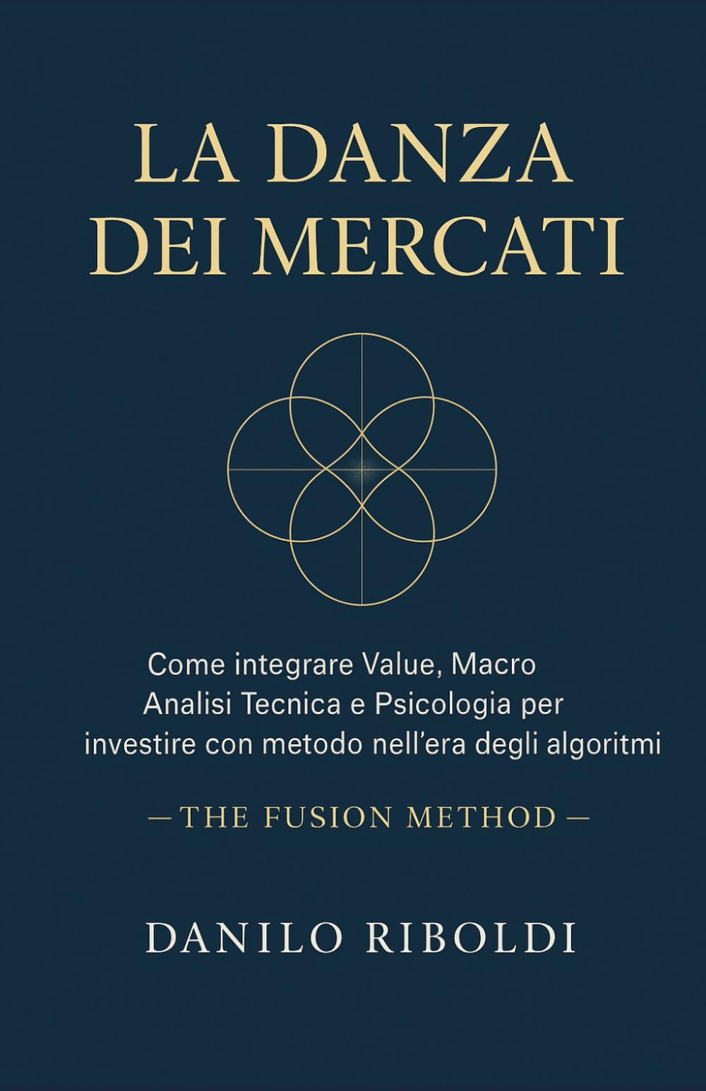 LA DANZA DEI MERCATI: Come integrare Value, Macro, Analisi Tecnica e Psicologia per investire con metodo nell'era dei logaritmi