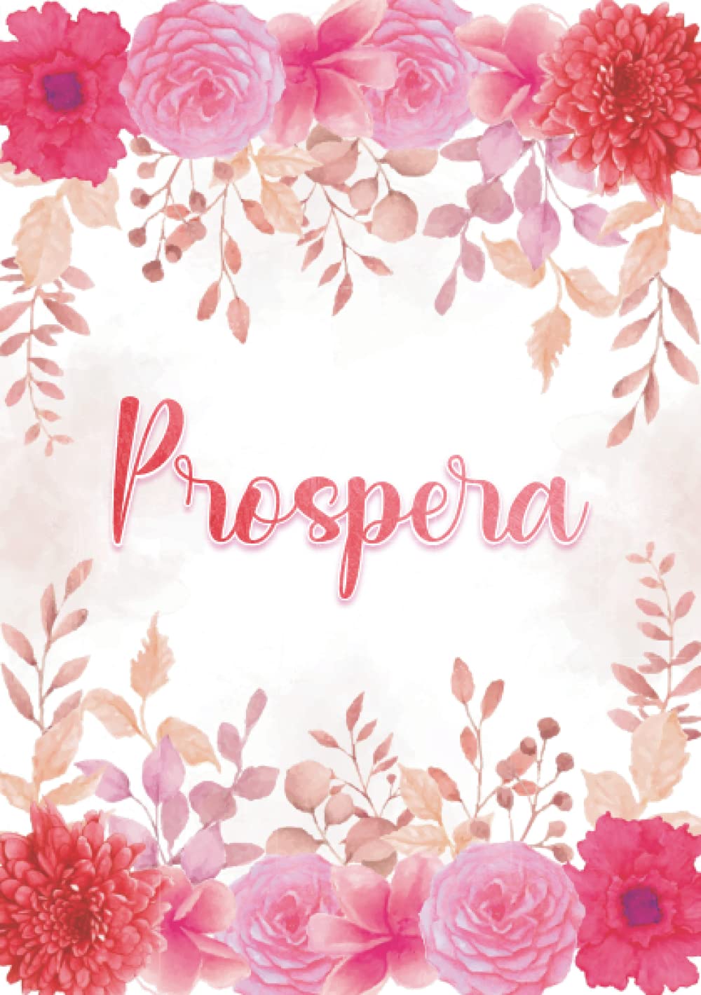 Prospera: Taccuino A5 | Nome personalizzato Prospera | Regalo di compleanno per moglie, mamma, sorella, figlia ... | Design: giardino floreale | 120 pagine a righe, piccolo formato A5 (14.8 x 21 cm)