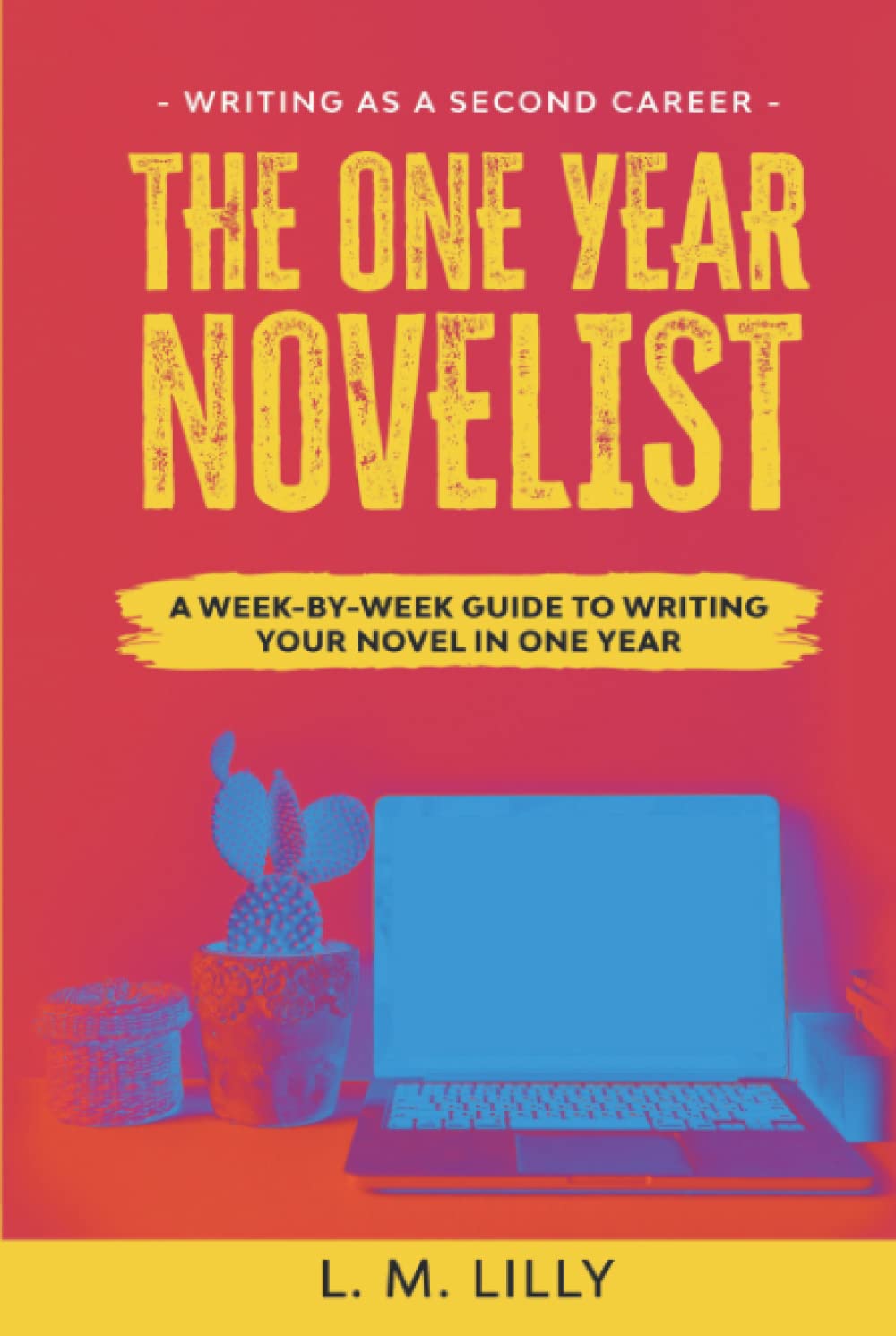 The One-Year Novelist: A Week-By-Week Guide To Writing Your Novel In One Year (Writing As A Second Career)
