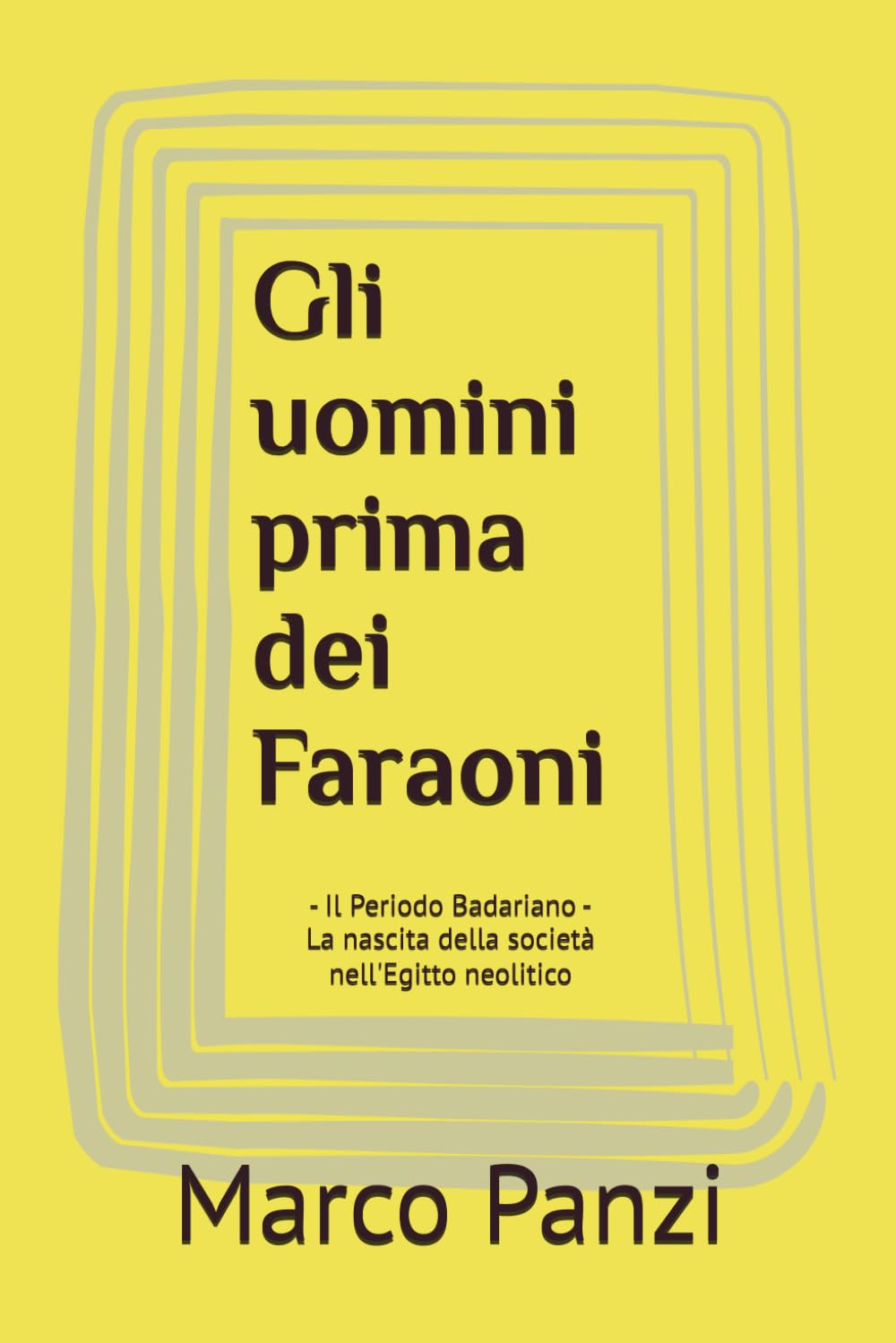 Gli uomini prima dei Faraoni: Il Periodo Badariano - La nascita della società nell'Egitto neolitico: 4 (La Storia Antica Dell'uomo)