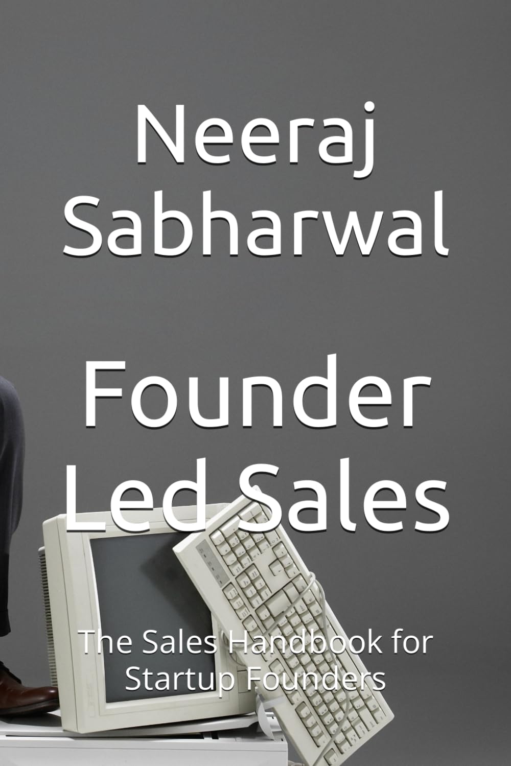 Founder Led Sales: The Sales Handbook for Startup Founders