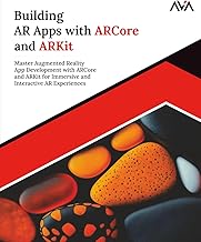 Building AR Apps with ARCore and ARKit: Master Augmented Reality App Development with ARCore and ARKit for Immersive and Interactive AR Experiences (English Edition) (Game Developer — Unity VR Path)