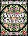 Intricate Flowers: An Adult Coloring Book with 50 Detailed Flower Designs for Relaxation and Stress Relief