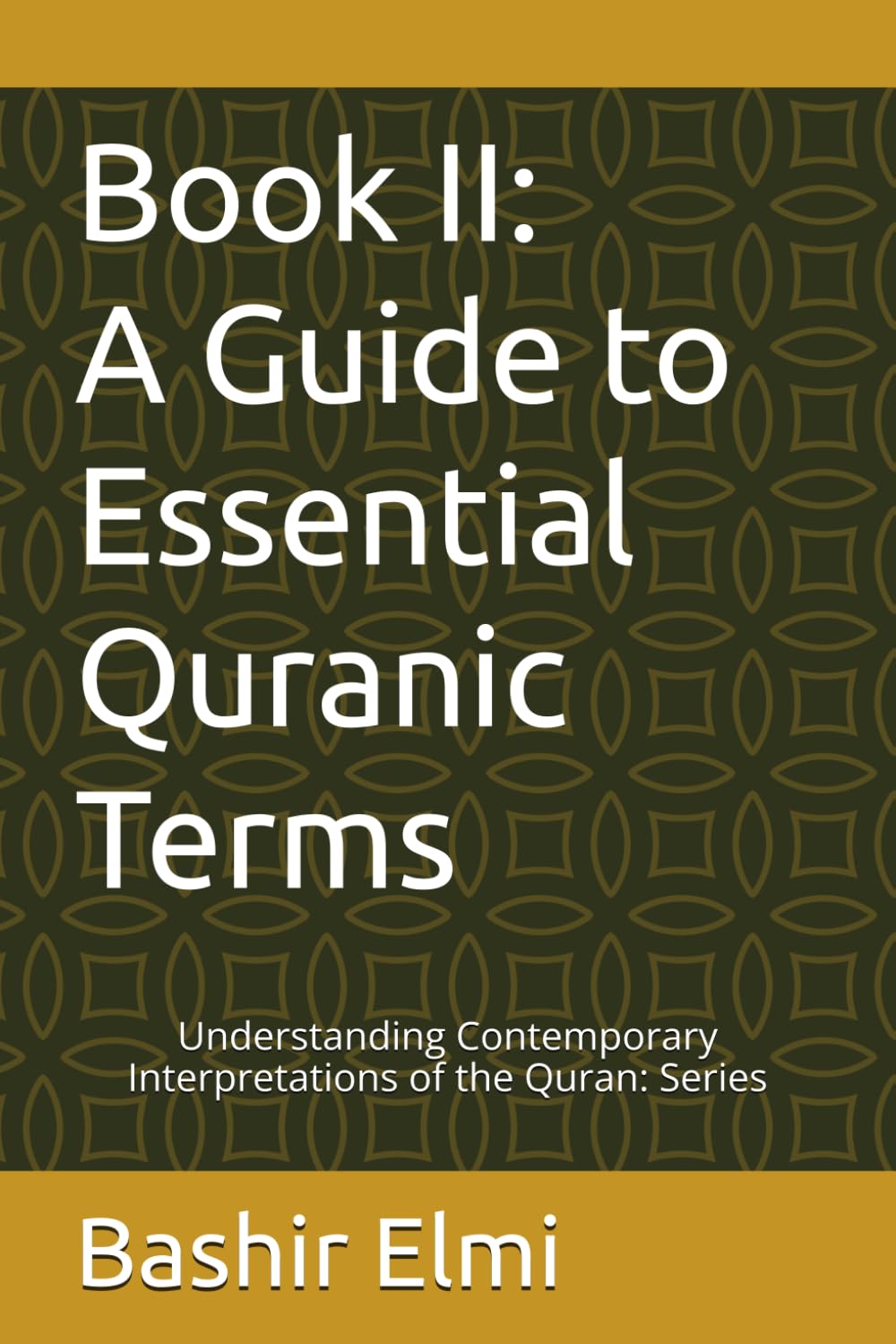 Book II: A Guide to Essential Quranic Terms: 2 (UNDERSTANDING CONTEMPORARY INTERPRETATIONS OF THE QURAN: Series)