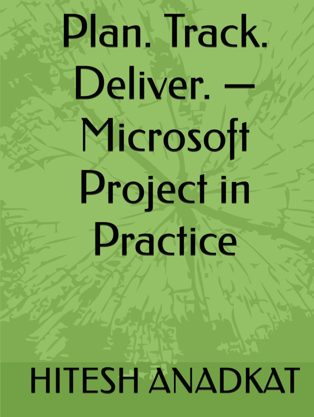 Plan. Track. Deliver. — Microsoft Project in Practice