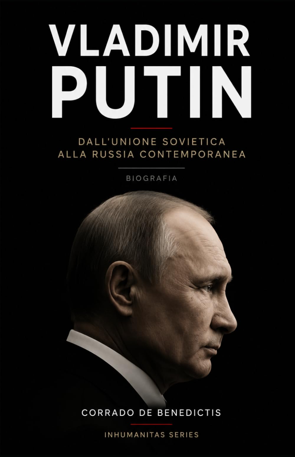 VLADIMIR PUTIN: Dall'Unione Sovietica alla Russia contemporanea (INHUMANITAS)