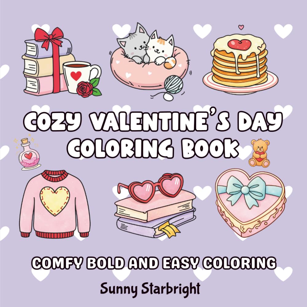 Cozy Valentine's Day Coloring Book: Comfy Bold And Easy Coloring: Cute And Cozy Valentine Coloring Book For Kids, Teens, And Adults (Cozy Valentine Coloring Series)