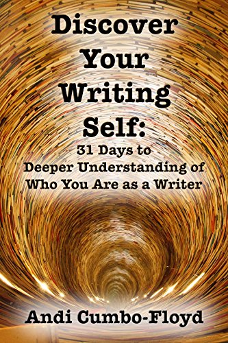 Discover Your Writing Self: 31 Days to Deeper Understanding of Who You Are as a Writer