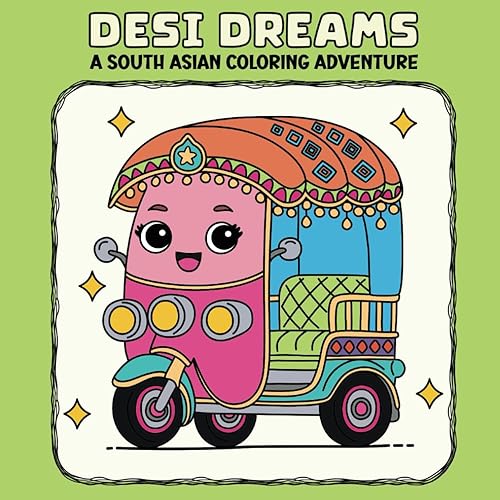 Desi South Asian Coloring Book - Indian, Pakistani, Bangladeshi, Sri Lankan, Nepali Culture: Desi Dreams: A South Asian Coloring Adventure (Simple, Bold and Easy) (Bold &amp; Simple Coloring Books)