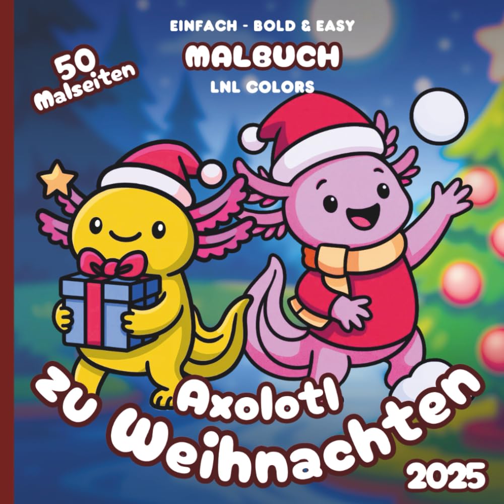 Axolotl zu Weihnachten 2025 — Bold and Easy Malbuch für Kinder und Erwachsene: 50 Ausmalmotive mit Festlichen Axolotln in Fröhlichen Momenten!