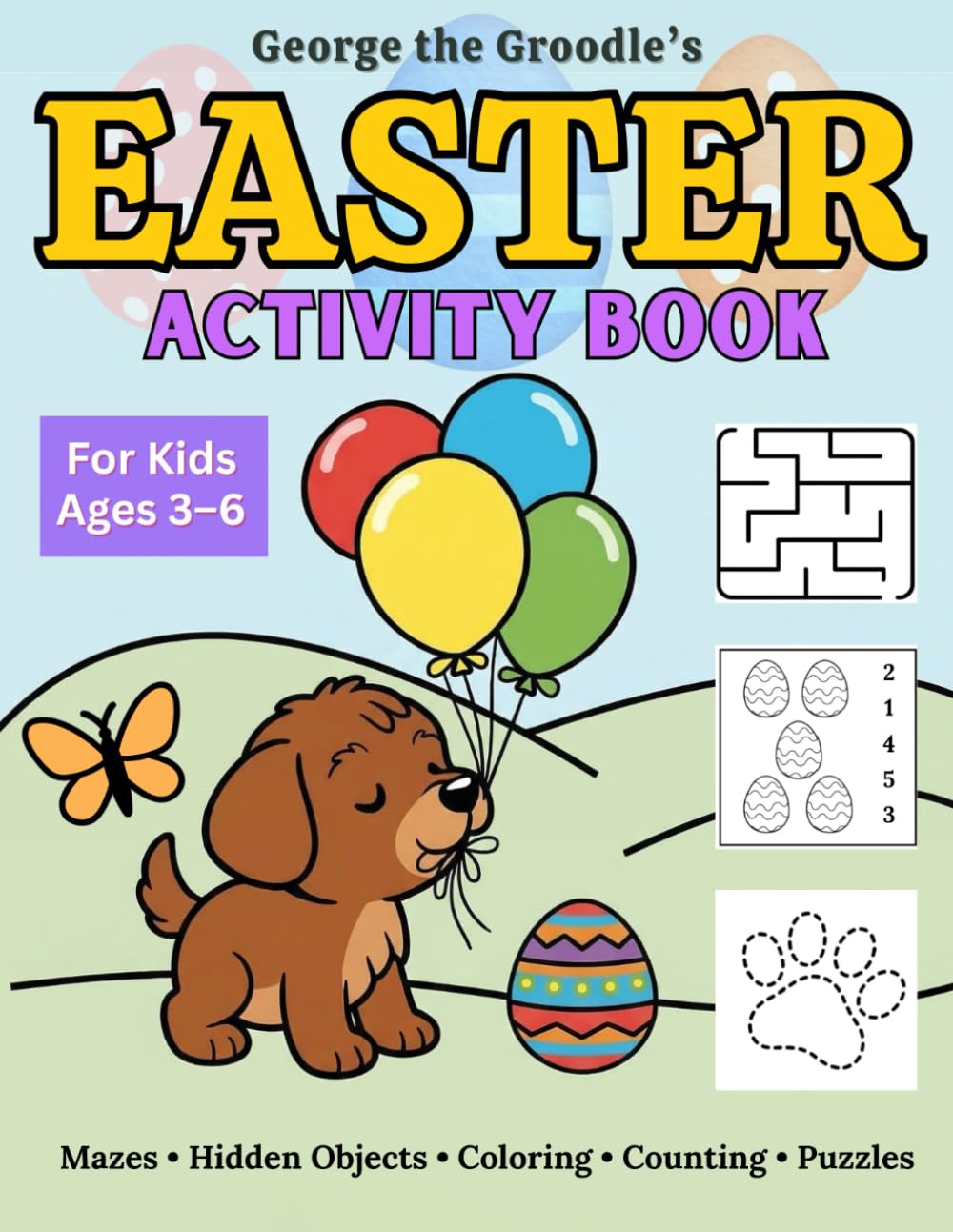 George the Groodle’s Easter Activity Book: Fun Easter Egg Hunt Mazes, Hidden Objects, Coloring, Counting & Puzzles