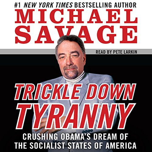 Trickle Down Tyranny: Crushing Obama's Dreams of a Socialist America